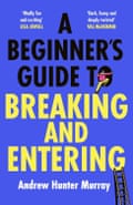 A Beginner’s Guide to Breaking & Entering – Andrew Hunter Murray