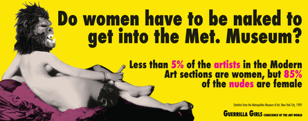 Guerrilla Girls, Do Women Have to be Naked to Get Into the Met. Museum? 1989 Please include the credit line: Copyright © Guerrilla Girls, courtesy guerrillagirls.com.