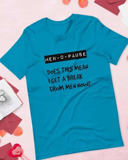 Men-o-pause T-shirt reads: "does this mean I get a break from men now?"