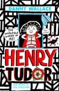 Henry Tudor- The Incredible Diaries of Me! by Danny Wallace,