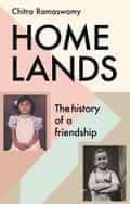 Homelands: The History of a Friendship by Chitra Ramaswamy homelands-hardback-cover-9781838852665