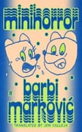 Minihorror by Barbi Marković, translated by Jen Calleja (Faber, £14.99)