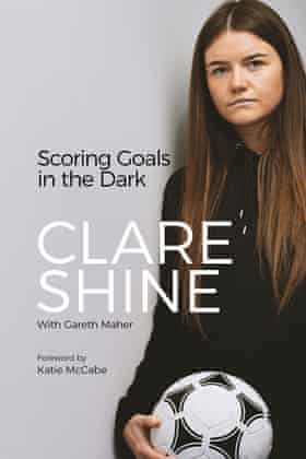 Front cover of book “Scoring Goals in the Dark” by Clare Shine (with Gareth Maher).