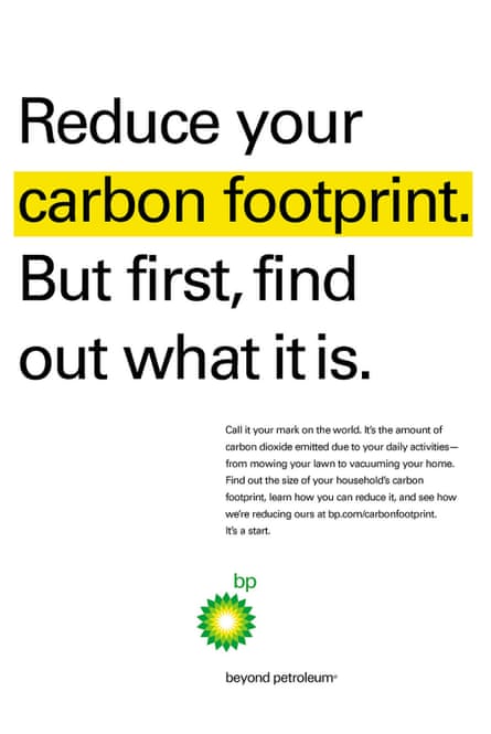 BP ad in various publications, 2003 to 2006: “Reduce your carbon footprint. But first, find out what it is.”