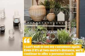 Quote: 'I can't wait to see my customers again. even if it's at two-metre's distance, we'll continue to offer a personal touch'