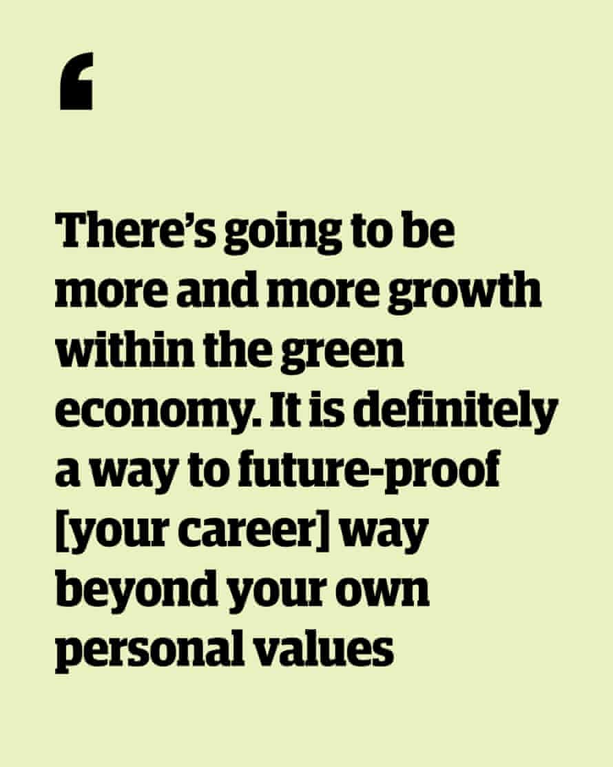 Quote: 'There’s going to be more and more growth in this space. It is definitely a way to future-proof [your career] way beyond your own personal values'