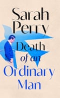 Death of an Ordinary Man by Sarah Perry.