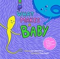 Book cover of What Makes A Baby by Cory Silverberg with a drawing of a sperm smiling at an egg