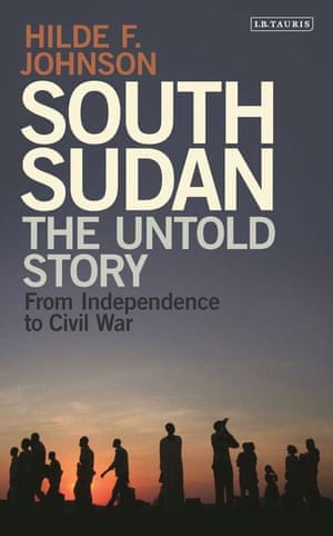 South Sudan: The Untold Story from Independence to Civil War by Hilde F Johnson, with foreword by Desmond Tutu