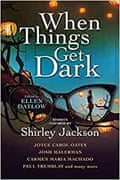 When Things Get Dark edited by Ellen Datlow