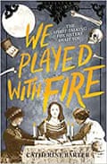 We Played With Fire by Catherine Barter 