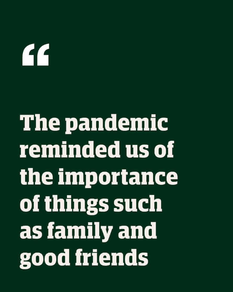 Quote: "The pandemic reminded us of the importance of such things as family and good friends"