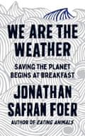 We Are The Weather by Jonathan Safran Foer.