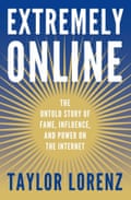 book cover: extremely online: the untold story of fame, influence and power on the internet by Taylor lorenz