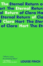 The Eternal Return of Clara Hart by Louise Finch