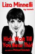 Kids, Wait Till You Hear This! by Liza Minnelli as told to Michael Feinstein.