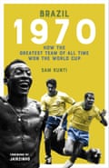 Front cover of the book “Brazil 1970 - How the greatest team of all time won the World Cup” by Sam Kunti