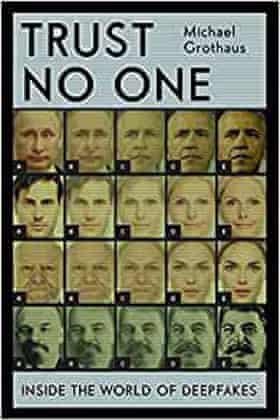Trust No One: Inside the World of Deepfakes by Michael Grothaus review – disinformation’s superweapon | Society books 1 195