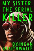 My Sister, the Serial Killer by Oyinkan Braithwaite