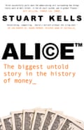 Cover of Alice TM – The biggest untold story in the history of money by Stuart Kells