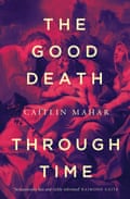 The Good Death Through Time by Caitlin Mahar.