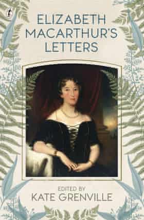 Lettres d'Elizabeth Macarthur, éditées par Kate Grenville