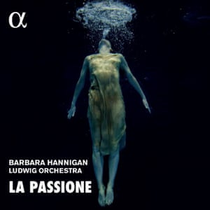 Barbara Hannigan/Ludwig Orchestra: La Passione album art work