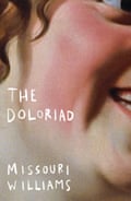 The Doloriad by Missouri Williams.