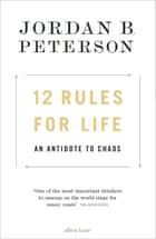 12 Rules for Life: An Antidote to Chaos, by Jordan B Peterson (Allen Lane £20)