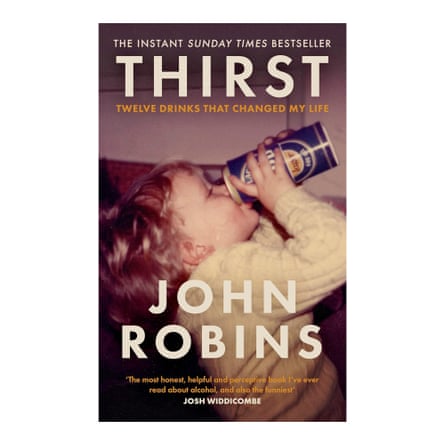 Thirst Twelve Drinks That Changed My Life John Robins (author)