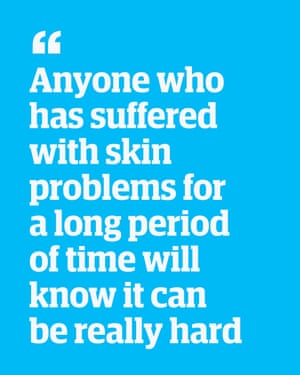Quote: "Anyone who has suffered with skin problems for a long period of time will know it can be really hard"
