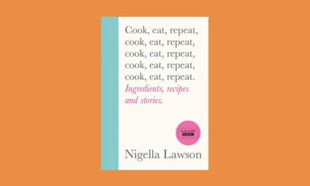 Cook, Eat, Repeat, by Nigella Lawson