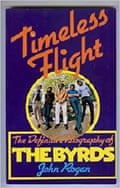 Timeless Flight, Johnny Rogan’s biography of the Byrds, went to four editions, during which it expanded from 192 pages to a 1,200-page epic