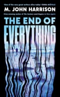 The End of Everything by M John Harrison