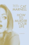 Cover image for How To Murder Your Life by Cat Marnell