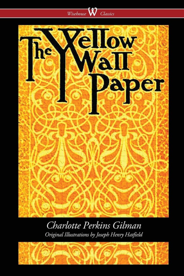 House of horror: the poisonous power of Charlotte Perkins Gilman's 'The  Yellow Wallpaper' | Art and design | The Guardian