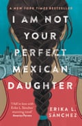 I Am Not Your Perfect Mexican Daughter by Erika L Sánchez.