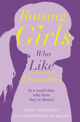 Raising Girls who Like Themselves by Kasey Edwards and Dr Christopher Scanlon