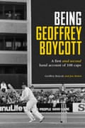 Being Geoffrey Boycott by Geoffrey Boycott and Jon Hotten