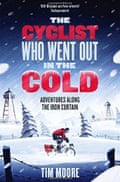 The Cyclist Who Went Out in the Cold: Adventures Along the Iron Curtain Trail Paperback – 6 Oct 2016 by Tim Moore