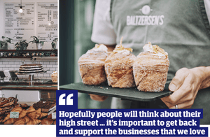 Quote: 'Hopefully people will think about their high street … it’s important to get back and support the businesses that we love'