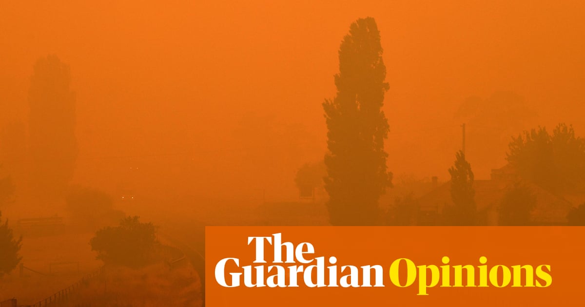 The Australian fires are a harbinger of things to come. Don't ignore their warning - The Guardian