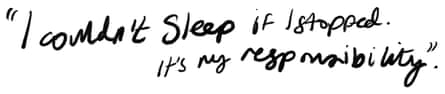 A quote in handwriting which reads: “I couldn’t sleep if I stopped. It’s my responsibility”
