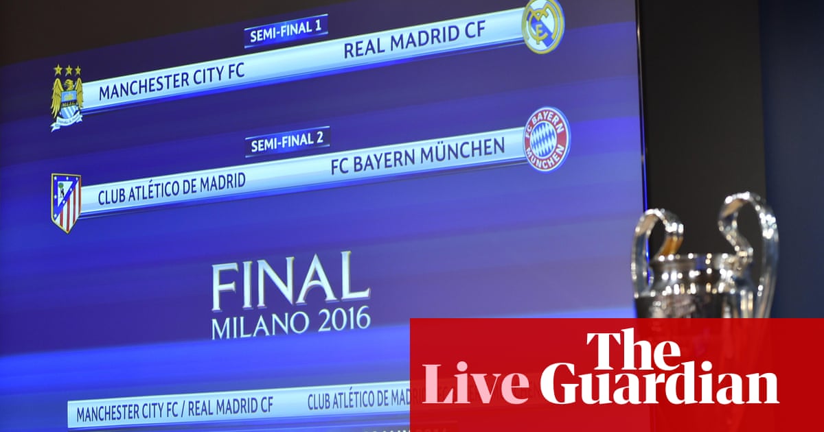 Champions League Semi Final Draw Manchester City Face Real Madrid As It Happened Football The Guardian