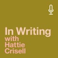 In Writing With Hattie Crisell podcast