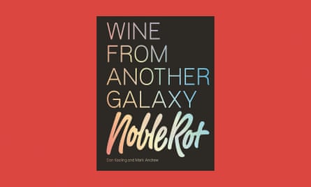 Noble Rot: Wine From Another Galaxy, by Dan Keeling and Mark Andrew