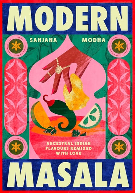 Modern Masala by Sanjana Modha (Quadrille, £25)