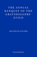 The Annual Banquet of the Gravediggers’ Guild by Mathias Enard