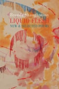Liquid Flesh: Poèmes nouveaux et sélectionnés par Brenda Shaughnessy Bloodaxe Books