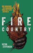 Fire Country – How Indigenous Fire Management Could Help Save Australia